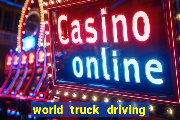 world truck driving simulator tudo desbloqueado